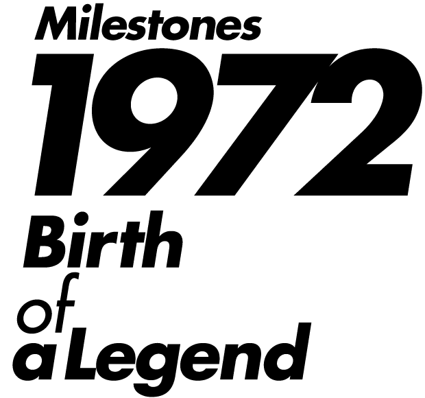 Milestones 1972 Birth of a Legend